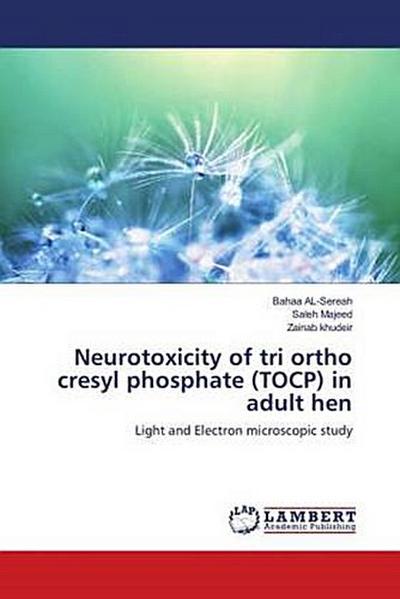 Neurotoxicity of tri ortho cresyl phosphate (TOCP) in adult hen