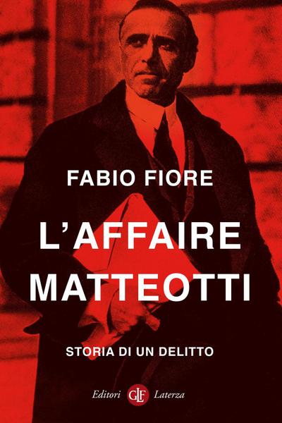 L’ affaire Matteotti. Storia di un delitto