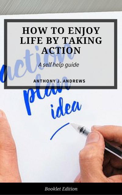 How to Enjoy Life by Taking Action (Self Help)