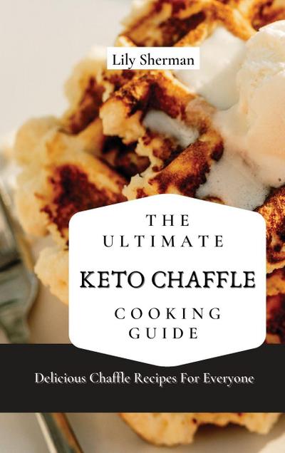The Ultimate KETO Chaffle Cooking Guide