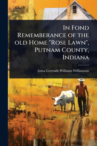In Fond Rememberance of the old Home "Rose Lawn", Putnam County, Indiana