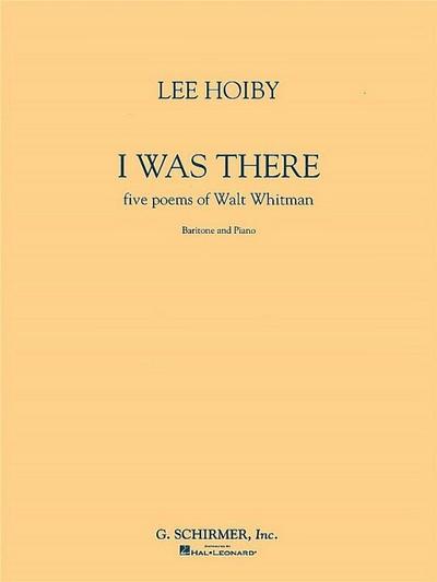 I Was There, Baritone and Piano: Five Poems of Walt Whitman