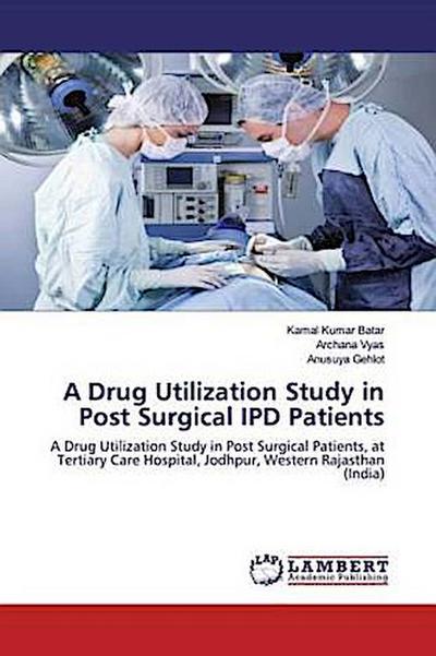 A Drug Utilization Study in Post Surgical IPD Patients