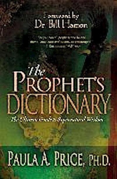 The Prophet’s Dictionary: The Ultimate Guide to Supernatural Wisdom
