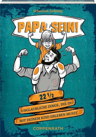 Eintragalbum: Papa sein! - 22 1/2 unglaubliche Dinge, die du mit deinem Kind erleben musst (Alben & Geschenke für Kinder)