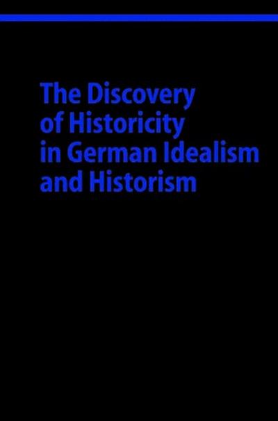 The Discovery of Historicity in German Idealism and Historism