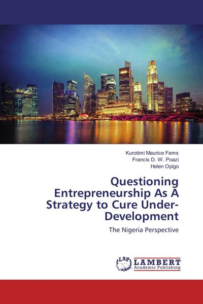 Questioning Entrepreneurship As A Strategy to Cure Under-Development