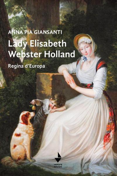 Lady Elisabeth Webster Holland. Regina d’Europa