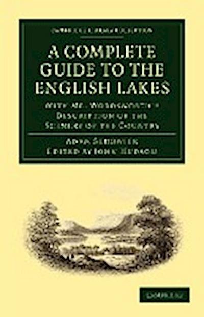 A   Complete Guide to the English Lakes, Comprising Minute Directions for the Tourist