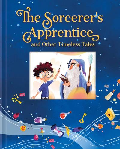 The Sorcerer’s Apprentice and Other Timeless Tales