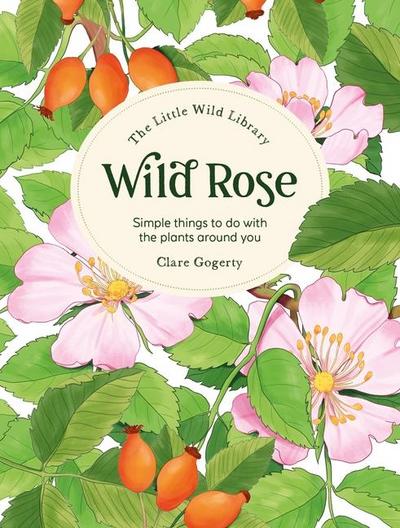 The Little Wild Library: Wild Rose