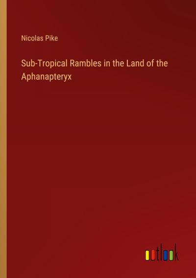 Sub-Tropical Rambles in the Land of the Aphanapteryx