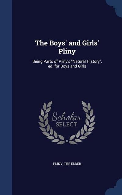 The Boys’ and Girls’ Pliny: Being Parts of Pliny’s "Natural History", ed. for Boys and Girls