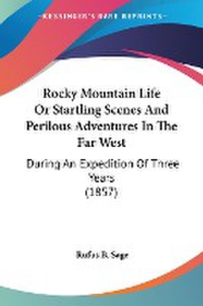 Rocky Mountain Life Or Startling Scenes And Perilous Adventures In The Far West