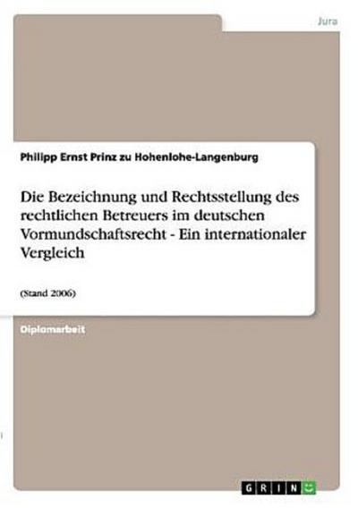 Die Bezeichnung und Rechtsstellung des rechtlichen Betreuers im deutschen Vormundschaftsrecht - Ein internationaler Vergleich