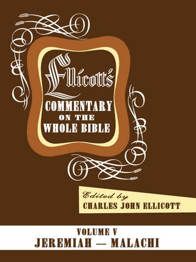 Ellicott’s Commentary on the Whole Bible Volume V
