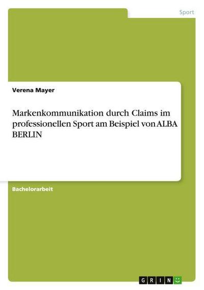 Markenkommunikation durch Claims im professionellen Sport am Beispiel von ALBA BERLIN