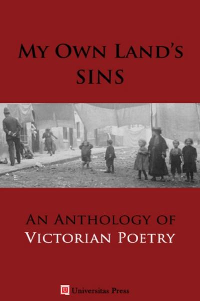 My Own Land’s Sins: An Anthology of Victorian Poetry