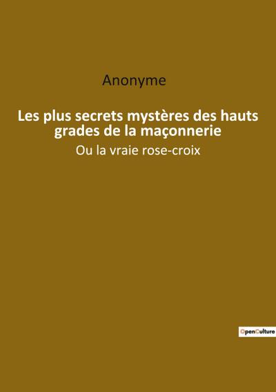 Les plus secrets mystères des hauts grades de la maçonnerie