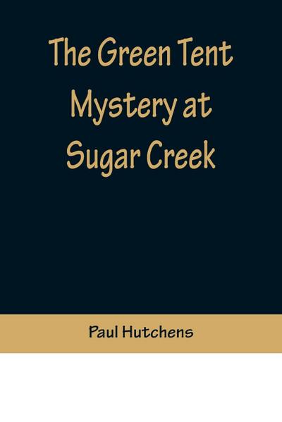 The Green Tent Mystery at Sugar Creek