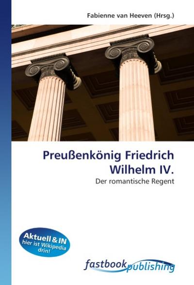 Preußenkönig Friedrich Wilhelm IV. - Fabienne van Heeven