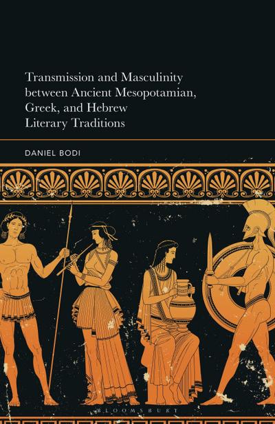 Transmission and Masculinity between Ancient Mesopotamian, Greek, and Hebrew Literary Traditions