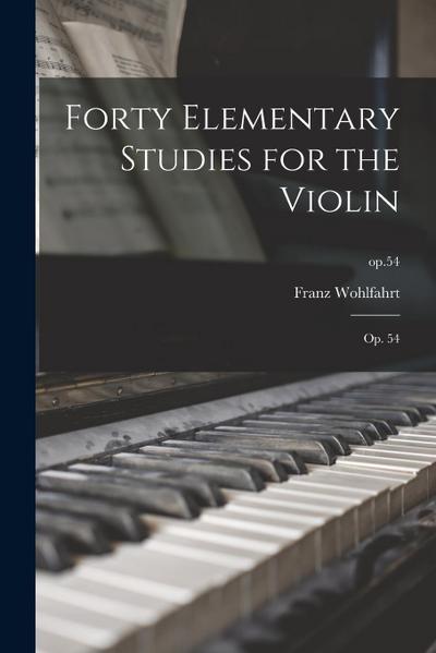 Forty Elementary Studies for the Violin: Op. 54; op.54