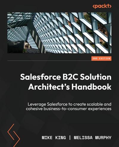 Salesforce B2C Solution Architect’s Handbook - Second Edition