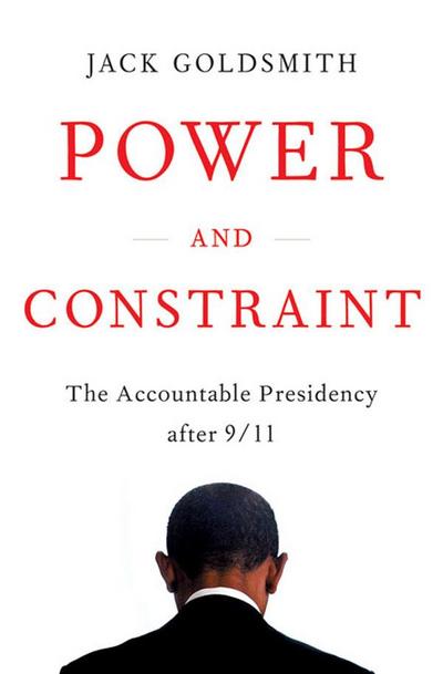 Power and Constraint: The Accountable Presidency After 9/11