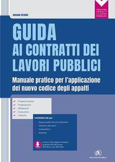 Guida ai contratti dei lavori pubblici. Manuale pratico per l’applicazione del nuovo codice degli appalti