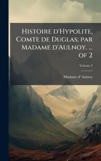 Histoire d’Hypolite, Comte de Duglas; par Madame d’Aulnoy. ... of 2