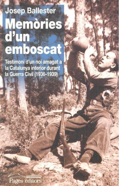 Memòries d’un emboscat : Testimoni d’un noi amagat a la Catalunya interior durant la Guera Civil (1936-1939)