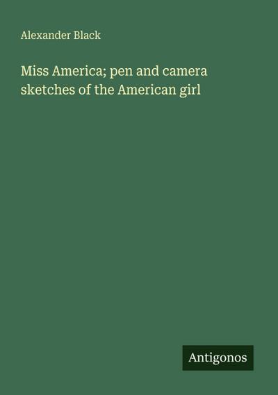 Miss America; pen and camera sketches of the American girl