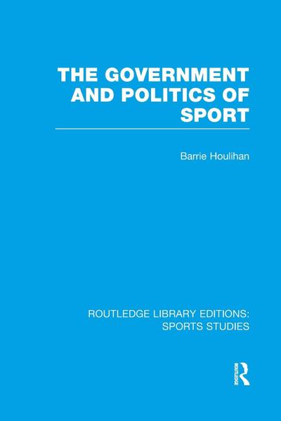 The Government and Politics of Sport (RLE Sports Studies)