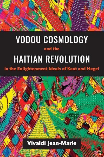 Vodou Cosmology and the Haitian Revolution in the Enlightenment Ideals of Kant and Hegel