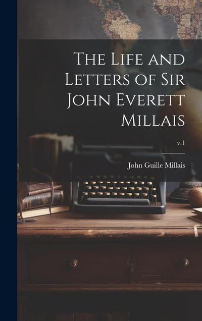 The Life and Letters of Sir John Everett Millais; v.1