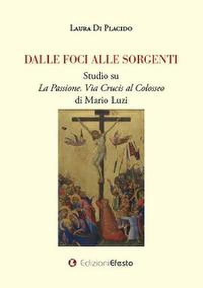 Dalle foci alle sorgenti. Studio su ’La Passione. Via Crucis al Colosseo’ di Mario Luzi