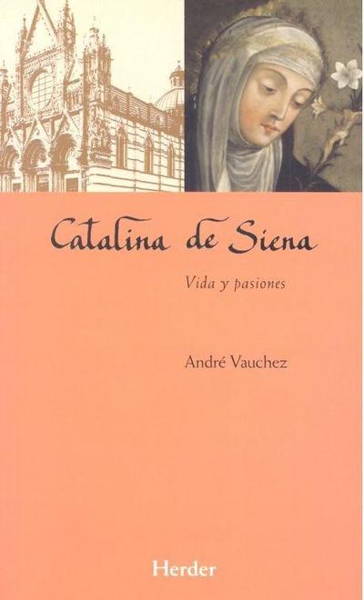 Catalina de Siena : vida y pasiones