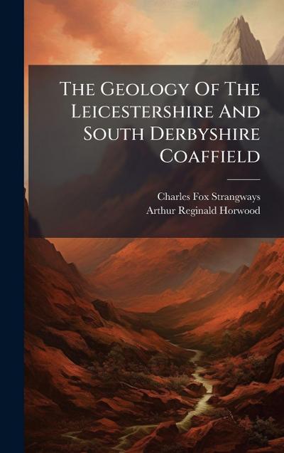 The Geology Of The Leicestershire And South Derbyshire Coaffield