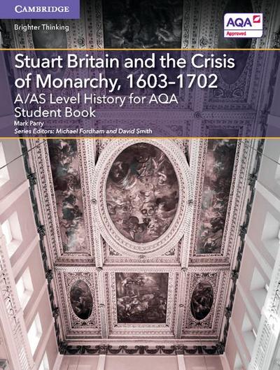 A/AS Level History for AQA Stuart Britain and the Crisis of Monarchy, 1603-1702