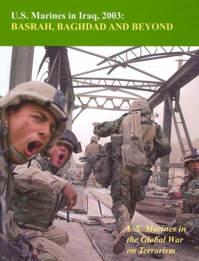 U.S. Marines In Iraq, 2003: Basrah, Baghdad And Beyond:
