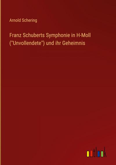 Franz Schuberts Symphonie in H-Moll ("Unvollendete") und ihr Geheimnis