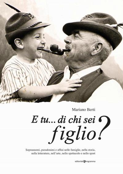 E tu... di chi sei figlio? Soprannomi, pseudonimi e affini nelle famiglie, nella storia, nella letteratura, nell’arte, nello spettacolo e nello sport