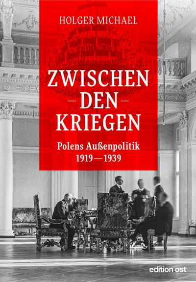 Zwischen den Kriegen: Polens Außenpolitik 1919 - 1939 (edition ost)