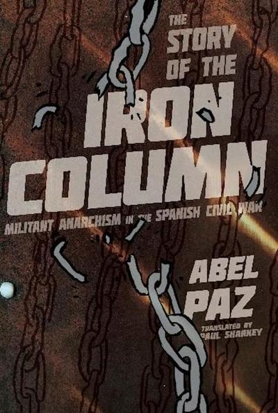 The Story of the Iron Column: Militant Anarchism in the Spanish Civil War