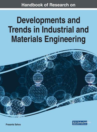 Handbook of Research on Developments and Trends in Industrial and Materials Engineering