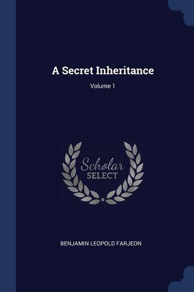 A Secret Inheritance; Volume 1