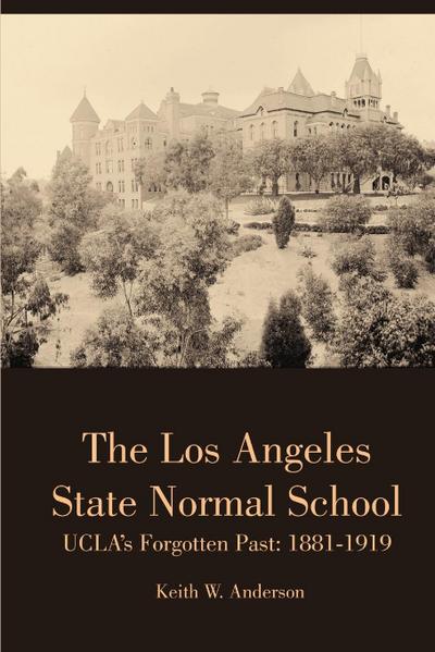 The Los Angeles State Normal School, UCLA’s Forgotten Past