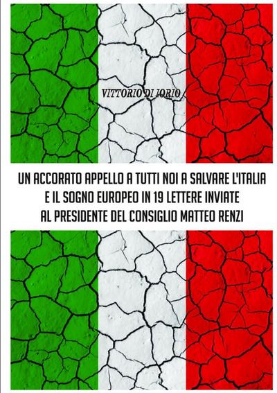 UN ACCORATO APPELLO A TUTTI NOI A SALVARE L’ITALIA E IL SOGNO EUROPEO IN 19 LETTERE INVIATE AL PRESIDENDE DEL CONSIGLIO MATTEO RENZI