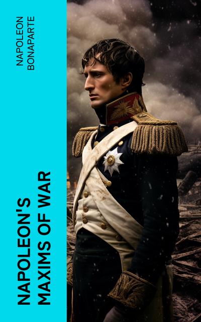 Napoleon’s Maxims of War